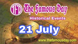 Today's Famous Day on 21 July in Historical Events